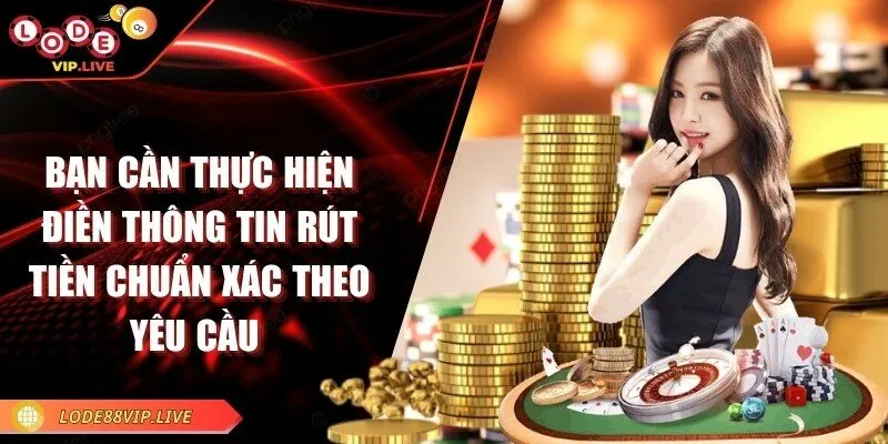 Lode88 - Trang web lô đề nổi bật với tỷ lệ thưởng hấp dẫn 18 Bạn cần thực hiện điền thông tin rút tiền chuẩn xác theo yêu cầu
