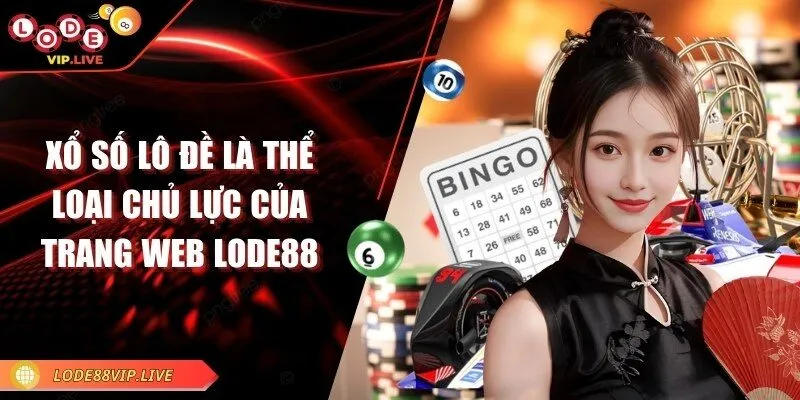 Lode88 - Trang web lô đề nổi bật với tỷ lệ thưởng hấp dẫn 13 Xổ số lô đề là thể loại chủ lực của trang web